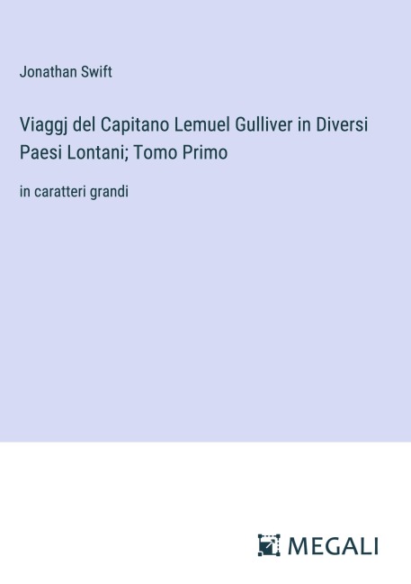 Viaggj del Capitano Lemuel Gulliver in Diversi Paesi Lontani; Tomo Primo - Jonathan Swift