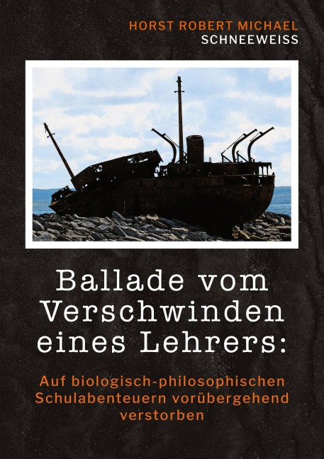 Ballade vom Verschwinden eines Lehrers - Horst Robert Michael Schneeweiss