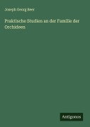 Cover-Bild zum Titel 'Praktische Studien an der Familie der Orchideen' von 'Joseph Georg Beer'