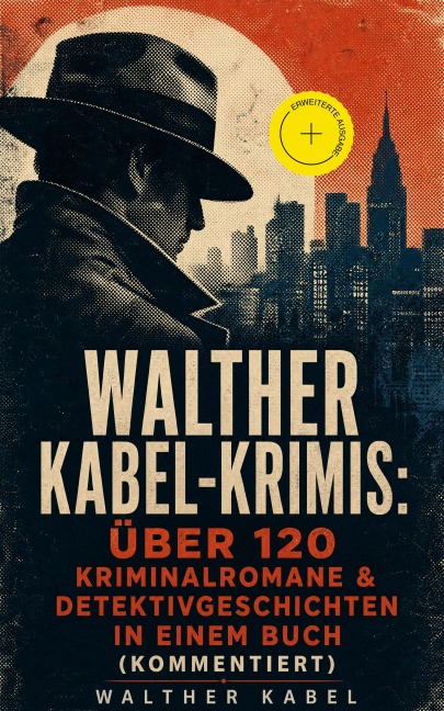 Walther Kabel-Krimis: Über 120 Kriminalromane & Detektivgeschichten in einem Buch (Kommentiert) - Walther Kabel