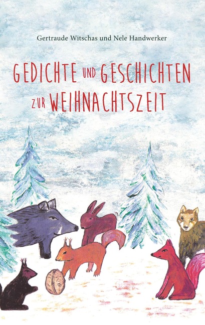 Gedichte und Geschichten zur Weihnachtszeit - Gertraude Witschas, Nele Handwerker