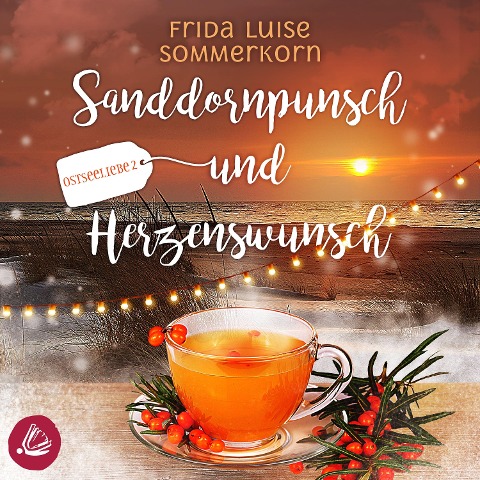 Sanddornpunsch und Herzenswunsch - Frida Luise Sommerkorn