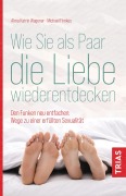 Cover-Bild zum Titel 'Wie Sie als Paar die Liebe wiederentdecken' von 'Alma Katrin Wagener, Michael Firnkes'