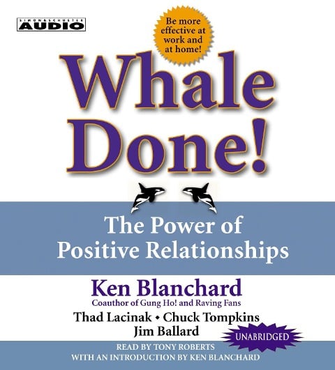 Whale Done!: The Power of Positive Relationships - Kenneth Blanchard