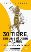 Cover-Bild zum Titel '30 Tiere, die uns klüger machen' von 'Patrick Aryee'