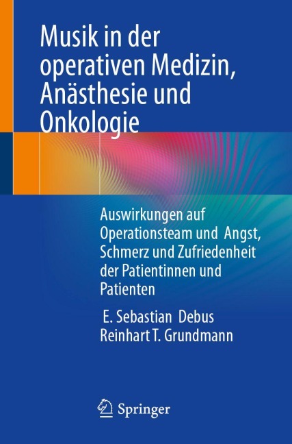 Musik in der operativen Medizin, Anästhesie und Onkologie - E. Sebastian Debus, Reinhart T. Grundmann