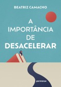 Cover-Bild zum Titel 'A importância de desacelerar' von 'Beatriz Camacho'