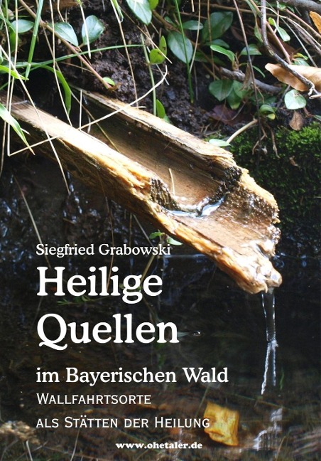 Heilige Quellen im Bayerischen Wald - Siegfried Grabowski