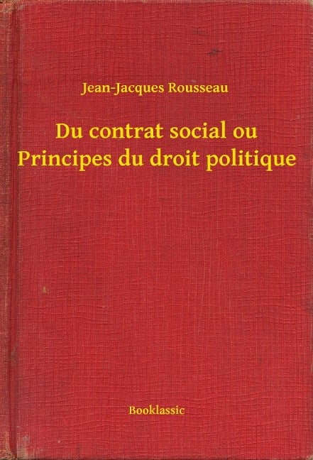 Du contrat social ou Principes du droit politique - Jean-Jacques Rousseau