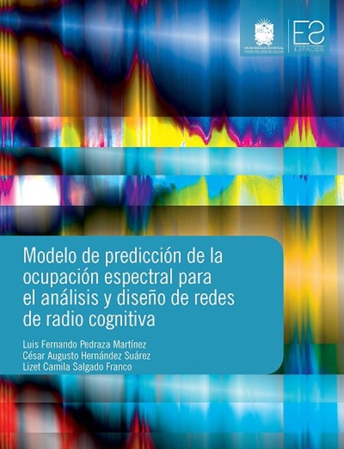 Modelo de predicción de la ocupación espectral para el análisis y diseño de redes de radio cognitiva - Luis Fernando Pedraza Mertínez, César Augusto Hernández Suarez, Lizet Camila Salgado Franco