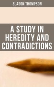 Cover-Bild zum Titel 'A Study in Heredity and Contradictions' von 'Slason Thompson'