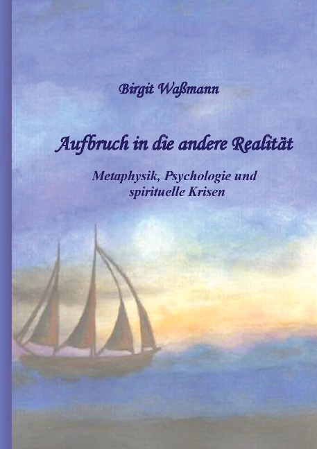 Aufbruch in die andere Realität - Birgit Waßmann