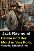 Cover-Bild zum Titel 'Bellini und der Mord in San Polo: Venedig Urlaubskrimi' von 'Jack Raymond'