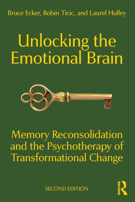 Unlocking the Emotional Brain - Bruce Ecker, Robin Ticic, Laurel Hulley