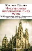 Cover-Bild zum Titel 'Halbseidenes biedermeierliches Wien. 16 Krimis aus einer fälschlich verklärten Epoche' von 'Günther Zäuner'