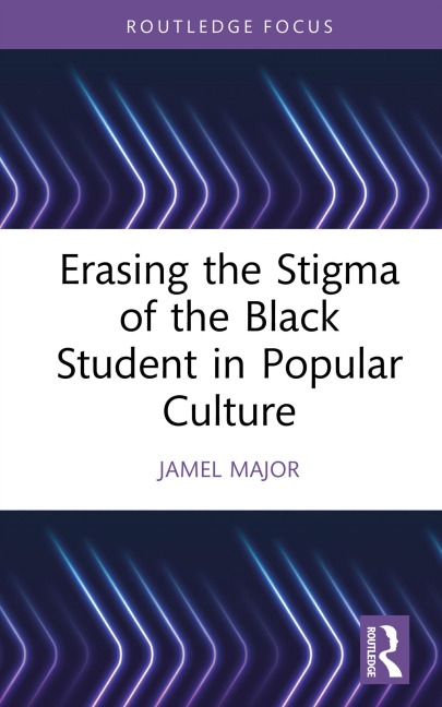 Erasing the Stigma of the Black Student in Popular Culture - Jamel Major