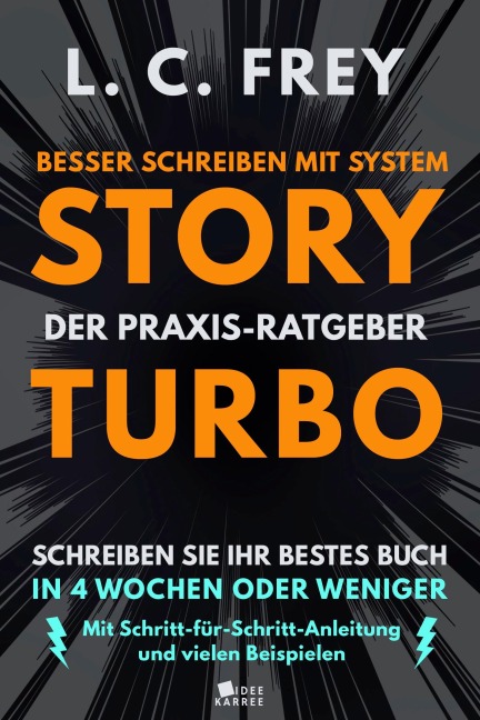 Story Turbo: Der Praxis-Ratgeber mit System: Schreiben Sie Ihr bestes Buch in 4 Wochen oder weniger! - L. C. Frey