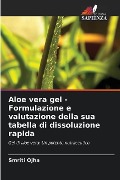 Aloe vera gel - Formulazione e valutazione della sua tabella di dissoluzione rapida - Smriti Ojha