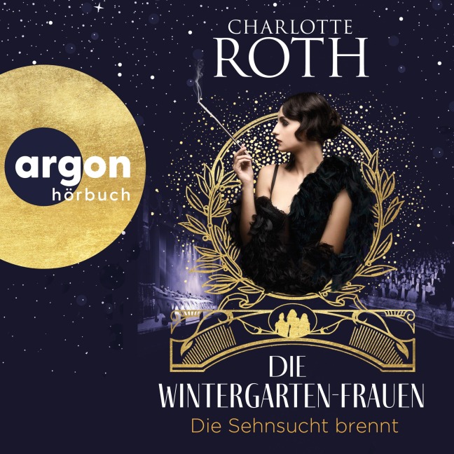 Die Wintergarten-Frauen. Die Sehnsucht brennt - Charlotte Roth