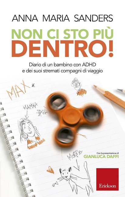 Non ci sto piu dentro! Diario di un bambino con ADHD e dei suoi stremati compagni di viaggio - Anna Maria Sanders