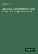 Cover-Bild zum Titel 'Das Lehramt in der katholischen Kirche und der päpstliche primatus ordinis' von 'Rudolf Heinze'