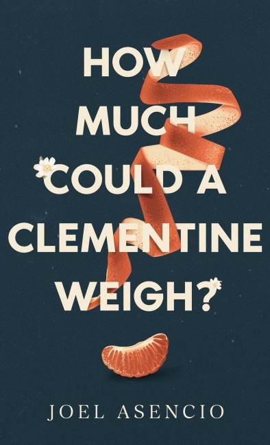 How Much Could a Clementine Weigh? - Joel Asencio