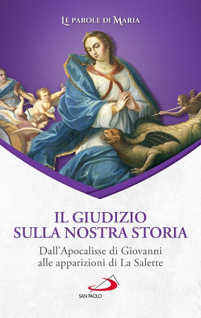 Il giudizio sulla nostra storia. Dall'Apocalisse di Giovanni alle apparizioni di La Salette - 