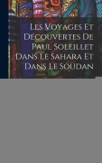 Cover-Bild zum Titel 'Les Voyages Et Découvertes De Paul Soleillet Dans Le Sahara Et Dans Le Soudan' von 'Paul Soleillet'