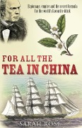 Cover-Bild zum Titel 'For All the Tea in China' von 'Sarah Rose'