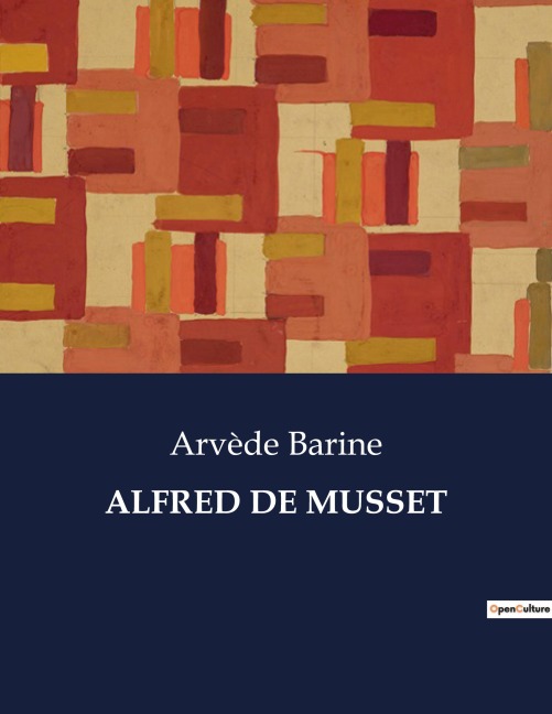ALFRED DE MUSSET - Arvède Barine