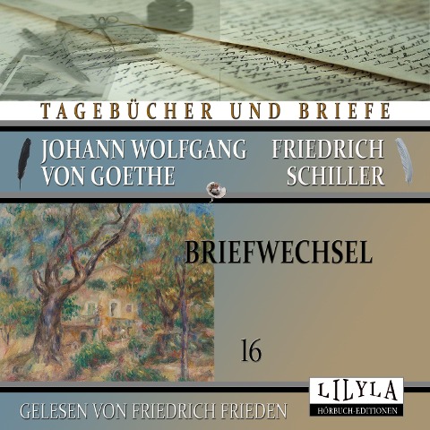 Briefwechsel 16 - Johann Wolfgang Goethe Friedrich von Schiller