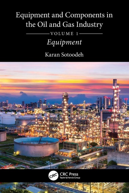 Equipment and Components in the Oil and Gas Industry Volume 1 - Karan Sotoodeh