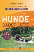 Cover-Bild zum Titel 'Gemeinsam Entdecken: Hundebadeplätze im Osten Österreichs' von 'Angelika Mandler-Saul & Ulrike Miestinger'