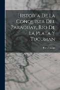 Historia de la Conquista del Paraguay, Rio de la Plata y Tucuman - Pedro Lozano