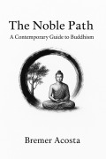 Cover-Bild zum Titel 'The Noble Path: A Contemporary Guide to Buddhism' von 'Bremer Acosta'