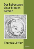 Cover-Bild zum Titel 'Der Lebensweg einer blinden Familie' von 'Thomas Löffler'