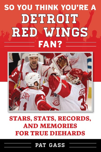 So You Think You're a Detroit Red Wings Fan? - Pat Gass