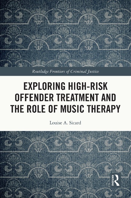 Exploring High-risk Offender Treatment and the Role of Music Therapy - Louise Sicard
