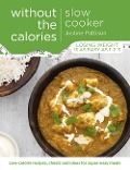 Slow Cooker Without the Calories - Justine Pattison