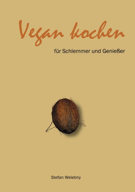 Vegan kochen für Schlemmer und Genießer - Stefan Welebny