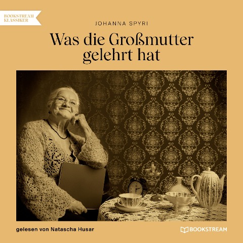 Was die Großmutter gelehrt hat - Johanna Spyri