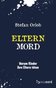 Cover-Bild zum Titel 'Elternmord' von 'Stefan Orlob'