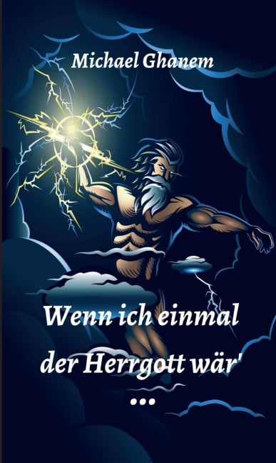 Wenn ich einmal der Herrgott wär - Michael Ghanem
