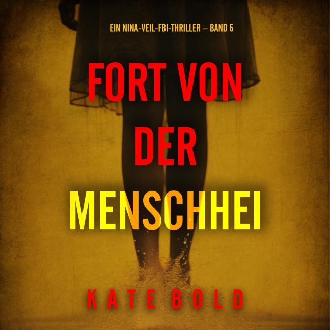 Fort von der Menschheit (Ein Nina-Veil-FBI-Thriller ¿ Band 5) - Kate Bold