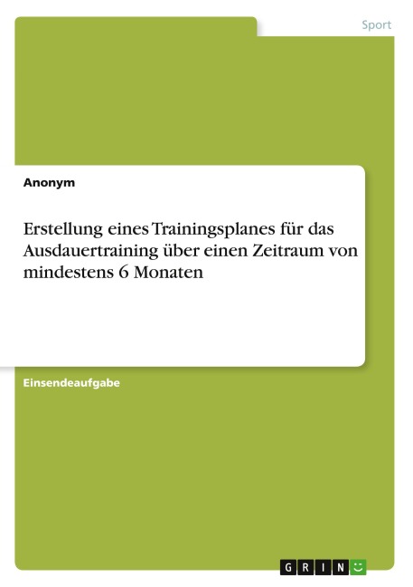 Erstellung eines Trainingsplanes für das Ausdauertraining über einen Zeitraum von mindestens 6 Monaten - Anonym