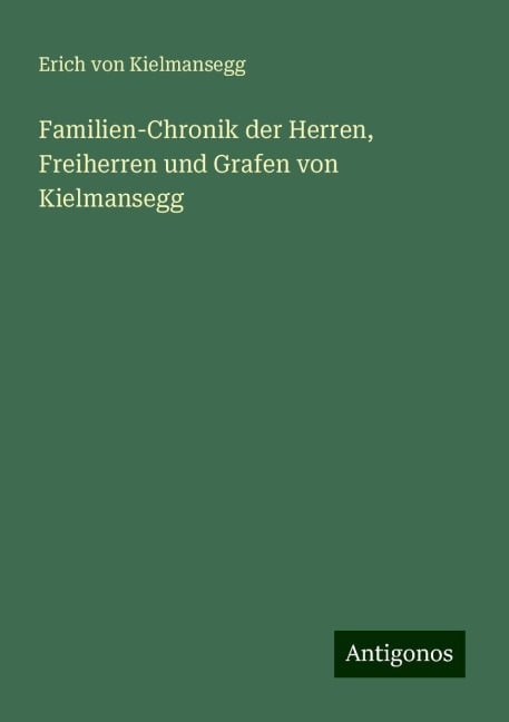 Familien-Chronik der Herren, Freiherren und Grafen von Kielmansegg - Erich von Kielmansegg