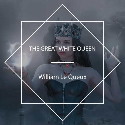 The Great White Queen - William Le Queux