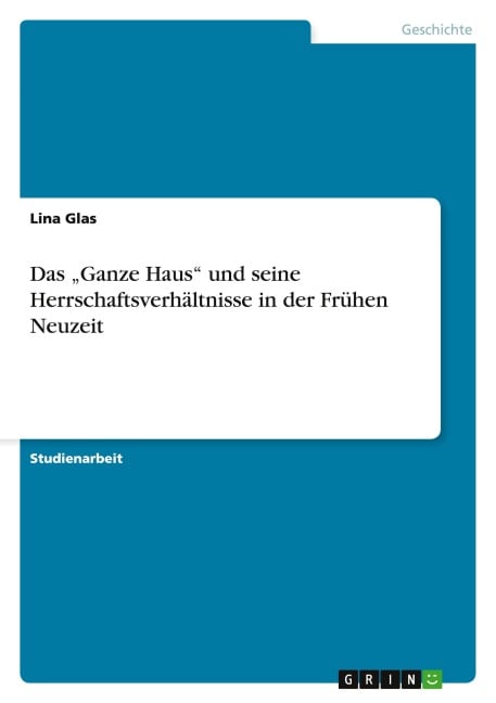 Das "Ganze Haus" und seine Herrschaftsverhältnisse in der Frühen Neuzeit - Lina Glas