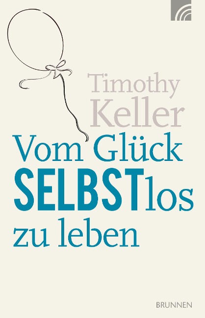 Vom Glück selbstlos zu leben - Timothy Keller