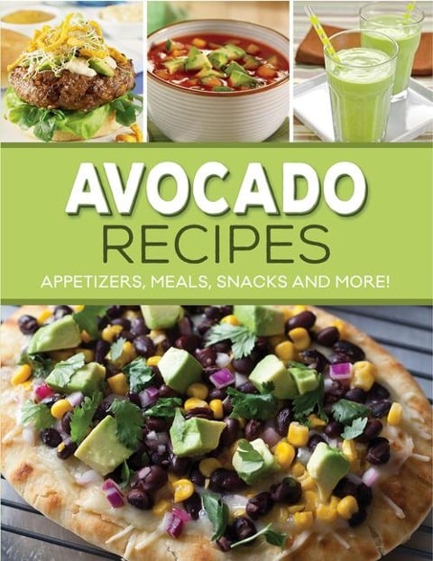 Avocado Recipes: Appetizers, Meals, Snacks and More! - Publications International Ltd